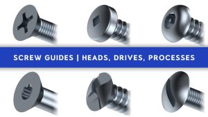 Screws Guide | Heads, Drives, and Processes